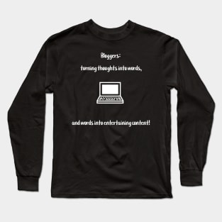 Bloggers: turning thoughts into words, and words into entertaining content! Long Sleeve T-Shirt